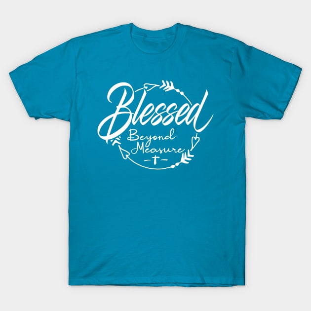 Blessed Beyond Measure T-Shirt by PacPrintwear8